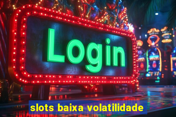 slots baixa volatilidade